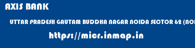AXIS BANK  UTTAR PRADESH GAUTAM BUDDHA NAGAR NOIDA SECTOR 62 (NOIDA)  micr code